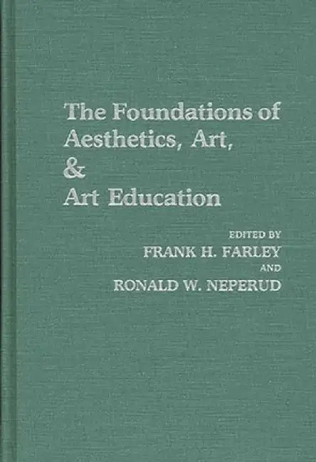 The Foundations of Aesthetics, Art, and Art Education by Frank Farley