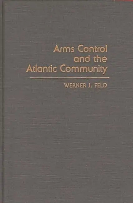 Arms Control and the Atlantic Community by Unknown