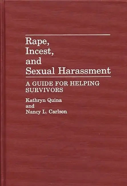 Rape, Incest, and Sexual Harassment: A Guide for Helping Survivors by Nancy L. Carlson