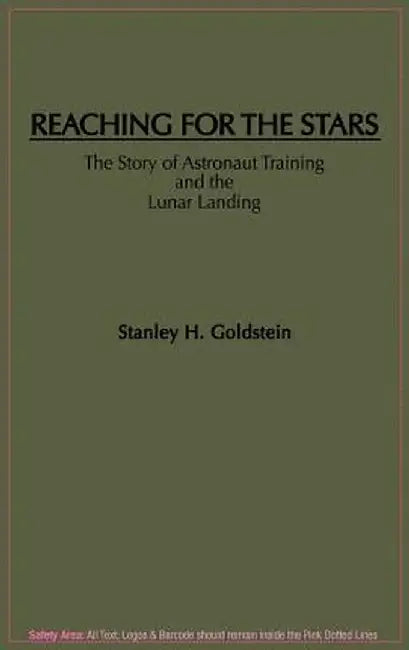 Reaching for the Stars: The Story of Astronaut Training and the Lunar Landing by Stanley Goldstein