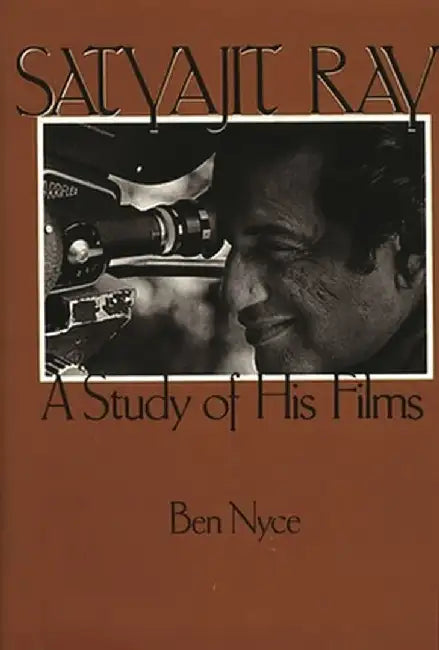 Satyajit Ray: A Study of His Films by Ben Nyce
