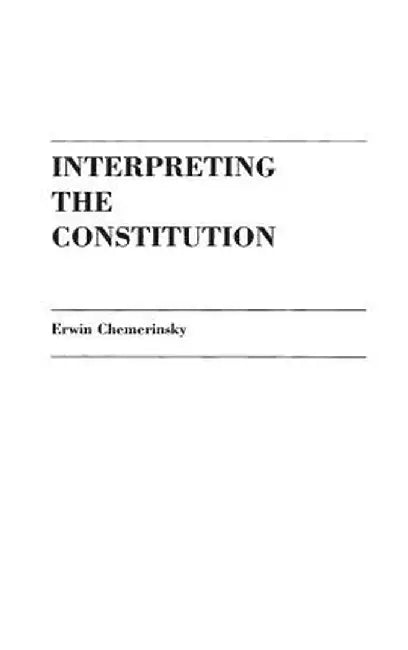 Interpreting the Constitution by Erwin Chemerinsky