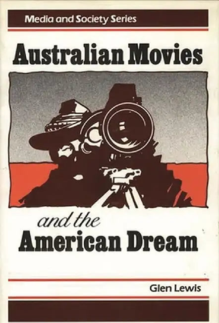 Australian Movies and the American Dream by Glenn Lewis