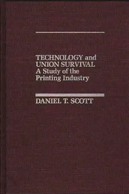 Technology and Union Survival: A Study of the Printing Industry by Unknown