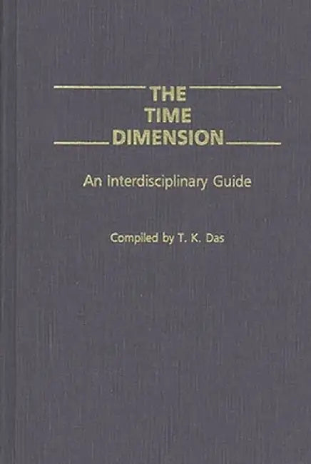 The Time Dimension: An Interdisciplinary Guide by T. K. Das