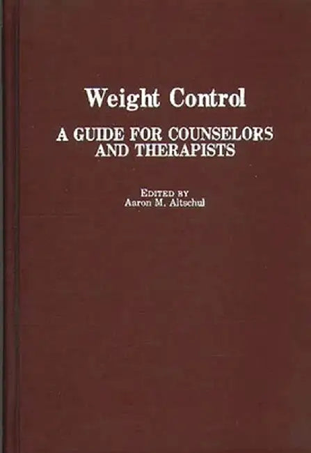 Weight Control: A Guide for Counselors and Therapists by Aaron M. Altschul