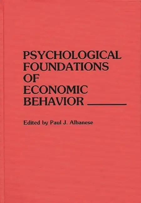 Psychological Foundations of Economic Behavior by Paul J. Albanese