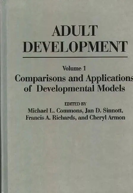 Adult Development: Volume I: Comparisons and Applications of Developmental Models by Michael L. Commons