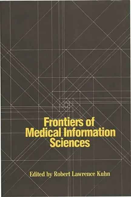 Frontiers of Medical Information Sciences by Robert Lawrence Kuhn