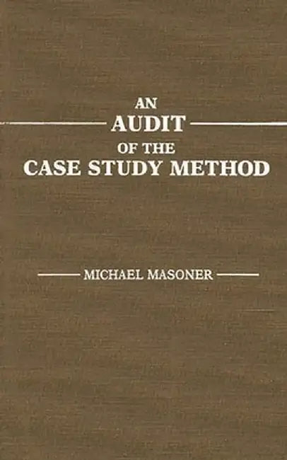 An Audit of the Case Study Method by Michael Masoner