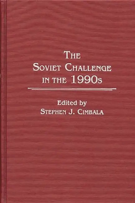 The Soviet Challenge in the 1990s by Stephen J. Cimbala