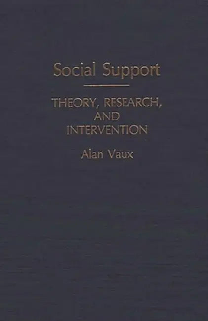 Social Support: Theory, Research, and Intervention by Alan Vaux