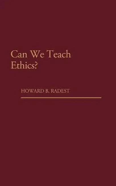 Can We Teach Ethics? by Howard B. Radest