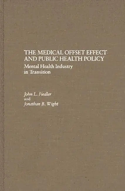 The Medical Offset Effect and Public Health Policy: Mental Health Industry in Transition by John L. Fiedler