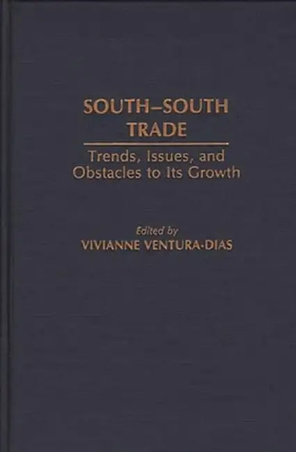 South-South Trade: Trends, Issues, and Obstacles to Its Growth by Vivianne Ventura-Dias