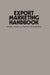 Export Marketing Handbook by Walter H. Nagel
