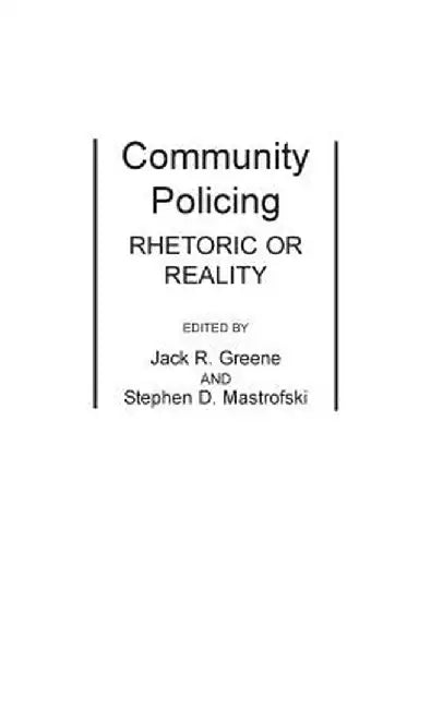 Community Policing: Rhetoric or Reality by Jack R. Greene