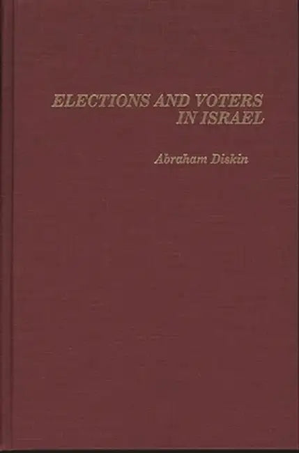 Elections and Voters in Israel by Abraham Diskin