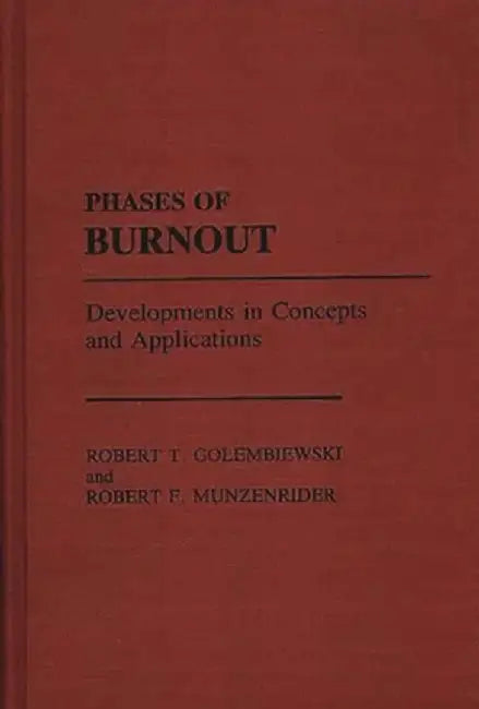 Phases of Burnout: Developments in Concepts and Applications by Robert F. Munzenrider