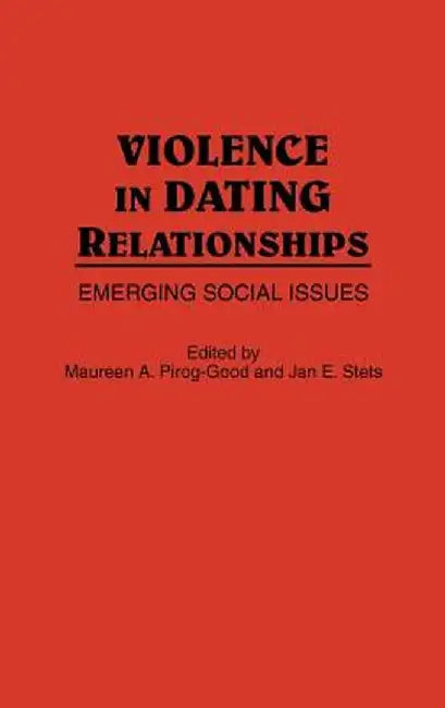 Violence in Dating Relationships: Emerging Social Issues by Maureen Pirog-Good