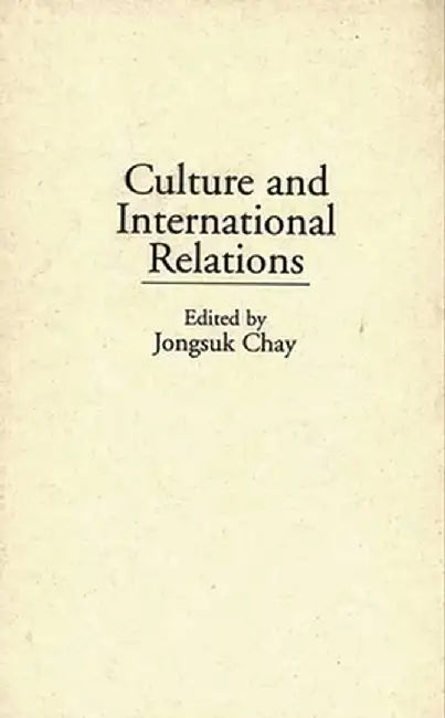 Culture and International Relations by Jongsuk Chay