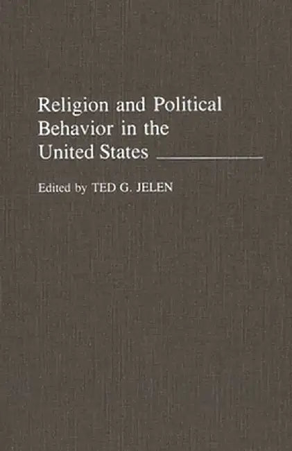 Religion and Political Behavior in the United States by Ted G. Jelen