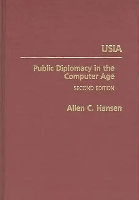 Usia: Public Diplomacy in the Computer Age by Allen C. Hansen