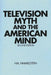Television Myth and the American Mind, 2nd Edition by Hal Himmelstein