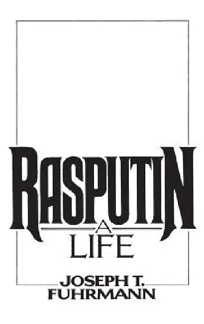 Rasputin: A Life by Joseph T. Fuhrmann
