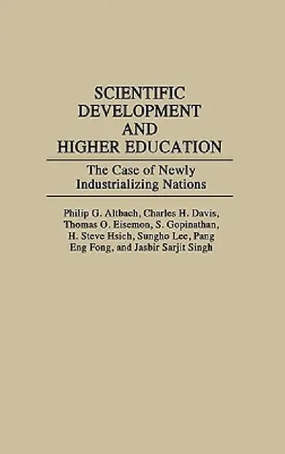 Scientific Development and Higher Education: The Case of Newly Industrializing Nations by Philip G. Altbach