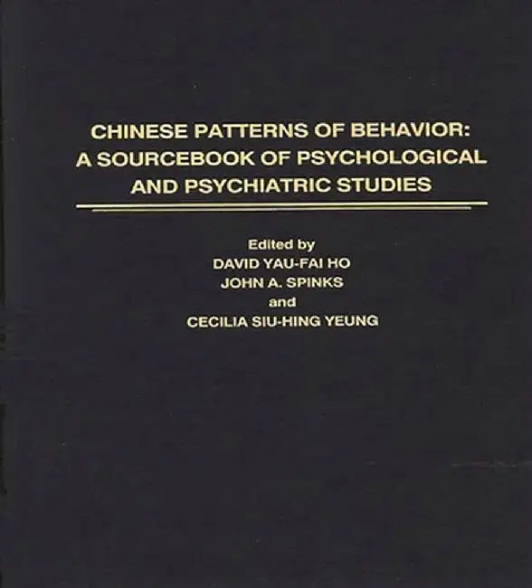 Chinese Patterns of Behavior: A Sourcebook of Psychological and Psychiatric Studies by Cec Yeung
