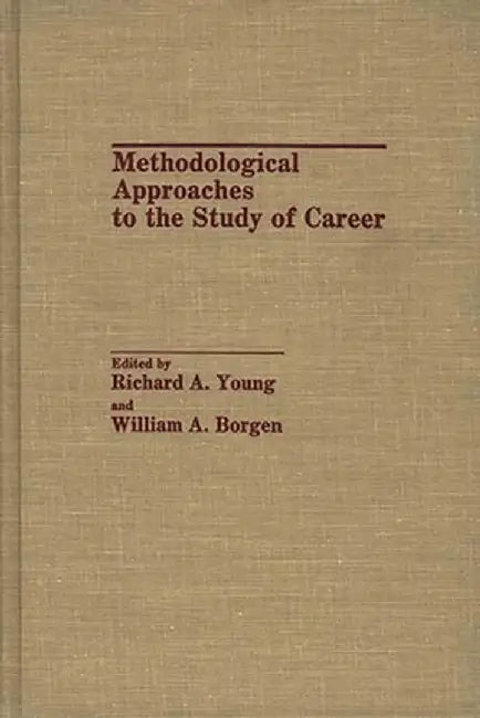 Methodological Approaches to the Study of Career by William A. Borgen