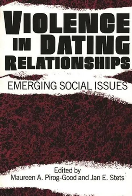Violence in Dating Relationships: Emerging Social Issues by Maureen A. Pirog-Good