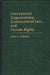 International Organizations, Constitutional Law, and Human Rights by John S. Gibson