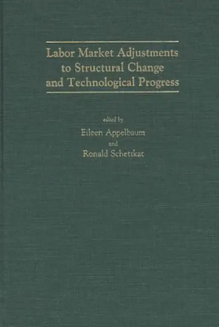 Labor Market Adjustments to Structural Change and Technological Progress by Eileen Appelbaum
