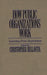 How Public Organizations Work: Learning from Experience by Christopher Bellavita