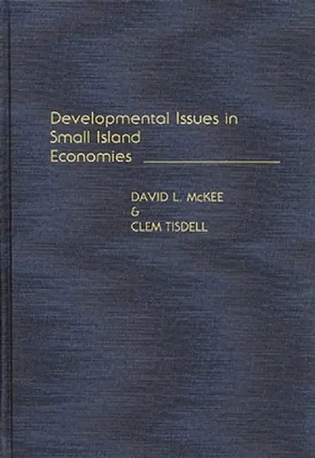 Developmental Issues in Small Island Economies by David L. McKee