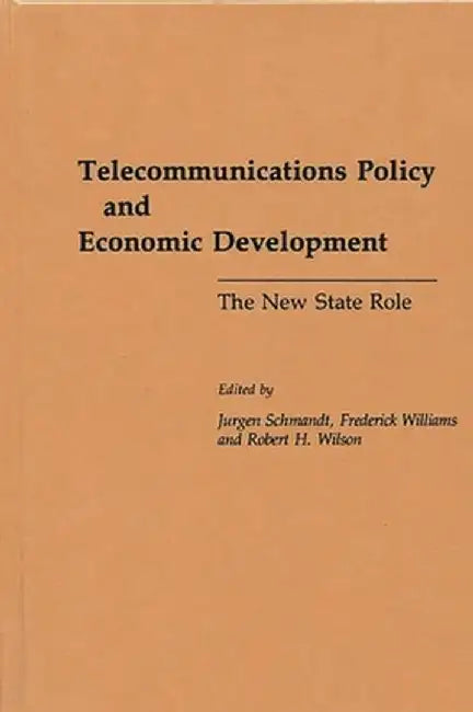 Telecommunications Policy and Economic Development: The New State Role by Jurgen Schmandt
