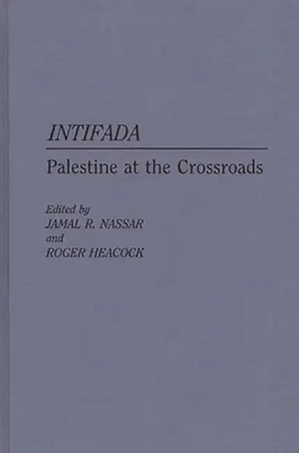 Intifada: Palestine at the Crossroads by Jamal R. Nassar