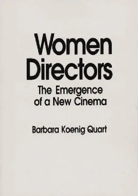Women Directors: The Emergence of a New Cinema by Barbara K. Quart