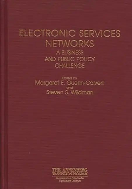 Electronic Services Networks: A Business and Public Policy Challenge by M. Guerin Cavert