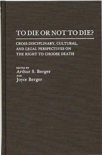 To Die or Not to Die?: Cross-Disciplinary, Cultural, and Legal Perspectives on the Right to Choose Death by Unknown