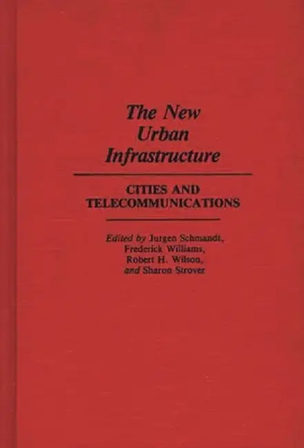 The New Urban Infrastructure: Cities and Telecommunications by Sharon Strover