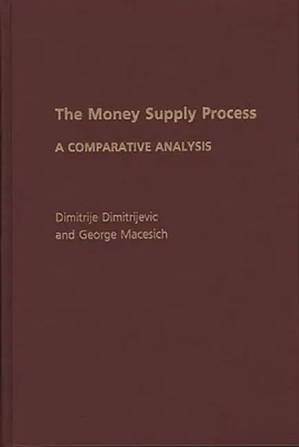 The Money Supply Process: A Comparative Analysis by Dimitrije Dimitrijevic