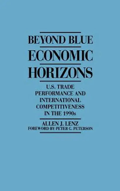 Beyond Blue Economic Horizons: U.S. Trade Performance and International Competitiveness in the 1990s by Allen Lenz