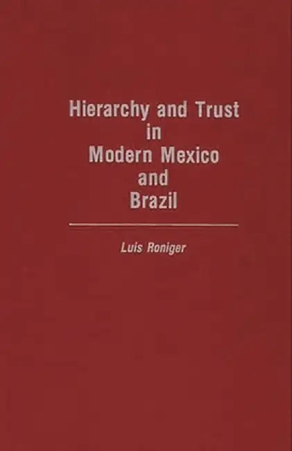 Hierarchy and Trust in Modern Mexico and Brazil by Luis Roniger