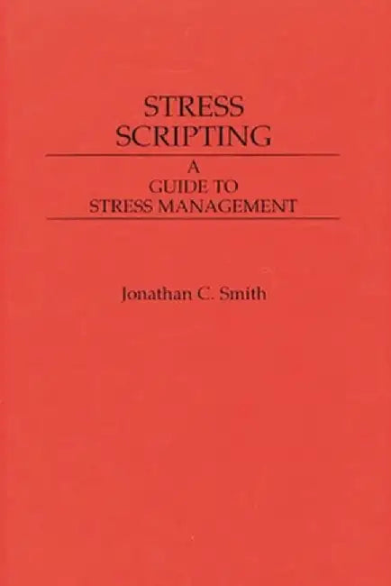 Stress Scripting: A Guide to Stress Management by Jonathon Smith