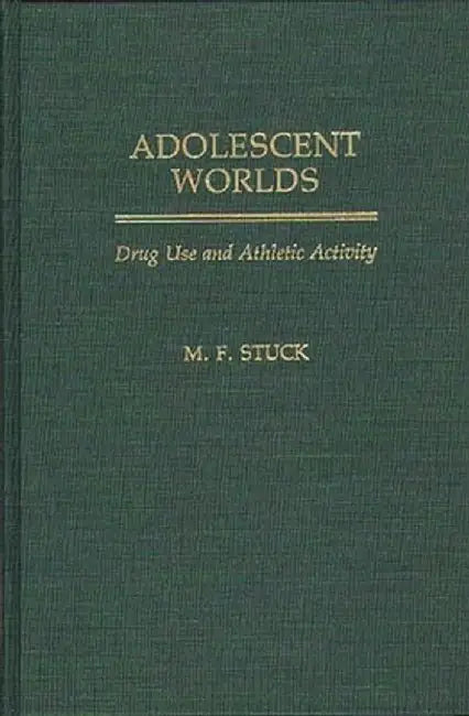 Adolescent Worlds: Drug Use and Athletic Activity by M. F. Stuck