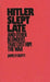 Hitler Slept Late and Other Blunders That Cost Him the War by James P. Duffy