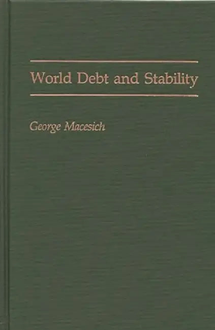 World Debt and Stability by George Macesich